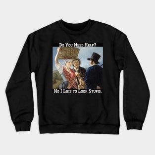 No I Like to Look Stupid Crewneck Sweatshirt